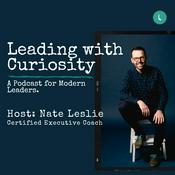 Podcast Leading with Curiosity. A Podcast for Modern Leaders.
