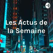 Podcast Les Actus de la Semaine