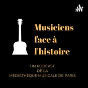 Podcast Les musiciens face à l'histoire