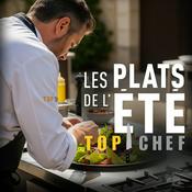 Podcast Les plats de l'été de Top Chef