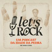 Podcast Let's Rock - Um podcast da Idade da Pedra