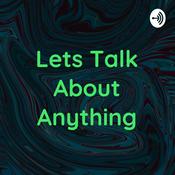 Podcast Lets Talk About Anything