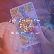 Podcast Life Lessons from a Psychic - Intuitive Podcast