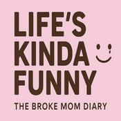 Podcast Life's Kinda Funny: The Broke Mom Diary Podcast