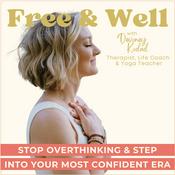 Podcast Free & Well: Break Free From Anxiety & Overthinking & Feel More Confident With Mental Health Habits, Nervous System Healing & Christian Based Practices