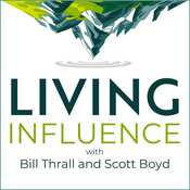 Podcast Living Influence with Bill Thrall and Scott Boyd