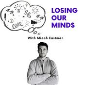Podcast Losing Our Minds with Micah Eastman