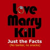 Podcast Love Marry Kill: Just the Facts