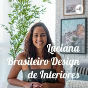 Podcast Luciana Brasileiro Design de Interiores