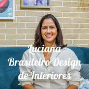 Podcast Luciana Brasileiro Design de Interiores