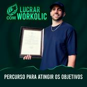 Podcast Lucrar com Workolic