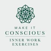 Podcast Make it Conscious - Inner Work Exercises