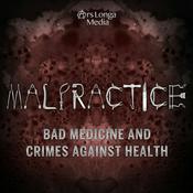 Podcast Malpractice: Bad Medicine and Crimes Against Health
