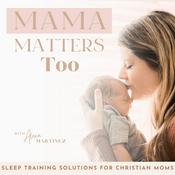 Podcast Mama Matters Too / Sleep Training, Postpartum, Overstimulated, Christian Mom, Baby Sleep Schedule