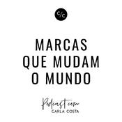 Podcast Marcas que Mudam o Mundo
