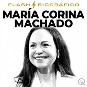 Podcast María Corina Machado - Flash Biográfico