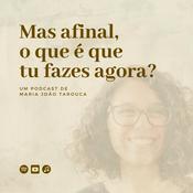 Podcast Mas afinal, o que é que tu fazes agora?