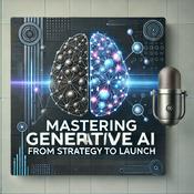 Podcast Mastering Generative AI: From Strategy to Launch