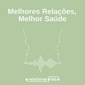 Podcast Melhores relações, melhor saúde.