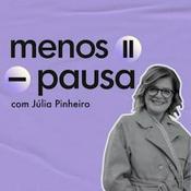 Podcast Menos Pausa - com Júlia Pinheiro