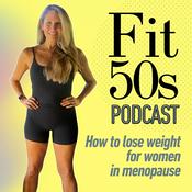 Podcast Fit50s Podcast | How to lose weight for women over 50 in menopause (formerly FitFab Over 50)