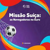 Podcast Missão Suíça: as Navegadoras no Euro