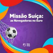 Podcast Missão Suíça: as Navegadoras no Euro