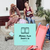 Podcast Moms: two beers in