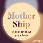 Podcast Mother Ship: a podcast about prematurity