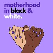 Podcast Motherhood in Black & White