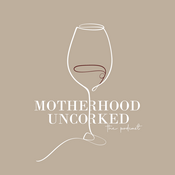 Podcast Motherhood Uncorked Podcast