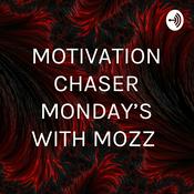 Podcast MOTIVATION CHASER MONDAY'S WITH MOZZ