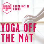 Podcast Yoga Off The Mat - The Movement For Modern Life Podcast