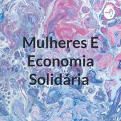 Podcast Mulheres E Economia Solidária