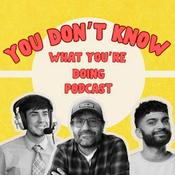 Podcast You Don't Know What You're Doing