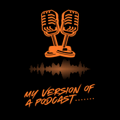 Podcast My Version Of A Podcast