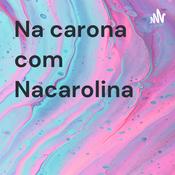 Podcast Na carona com Nacarolina