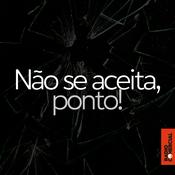 Podcast Não se aceita, ponto!
