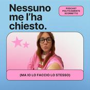 Podcast Nessuno me l’ha chiesto (ma io lo faccio lo stesso)