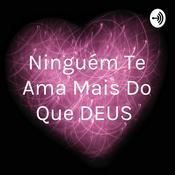 Podcast Ninguém Te Ama Mais Do Que DEUS ❤️