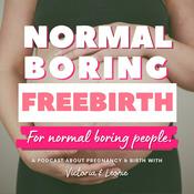 Podcast Normal Boring Freebirth for Normal Boring People