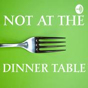 Podcast Not At The Dinner Table