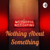 Podcast Nothing About Something