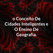 Podcast o Conceito De Cidades Inteligentes e O Ensino De Geografia.