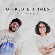 Podcast O Fred e a Inês Falam de Coisas