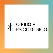 Podcast O Frio é Psicológico