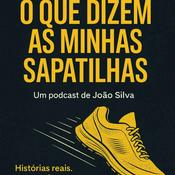 Podcast O que dizem as minhas sapatilhas