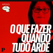 Podcast O que fazer quando tudo arde