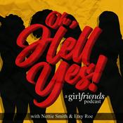 Podcast Oh, Hell Yes: A Girlfriends Podcast
