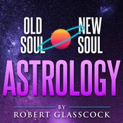 Podcast Old Soul | New Soul Astrology with Robert Glasscock